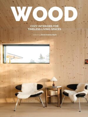 Wood: Cozy Interiors for Timeless Living Spaces