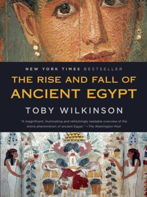 The Rise and Fall of Ancient Egypt