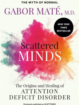 Scattered Minds: The Origins and Healing of Attention Defici