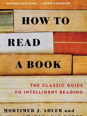 How to Read a Book: The Classic Guide to Intelligent Reading