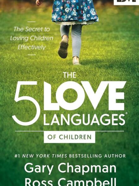 The 5 Love Languages of Children: The Secret to Loving Child
