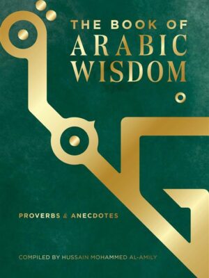The Book of Arabic Wisdom: Proverbs & Anecdotes