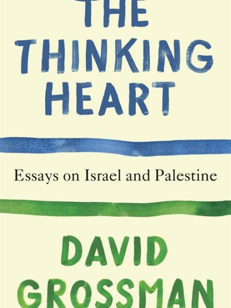 The Thinking Heart: Essays on Israel and Palestine