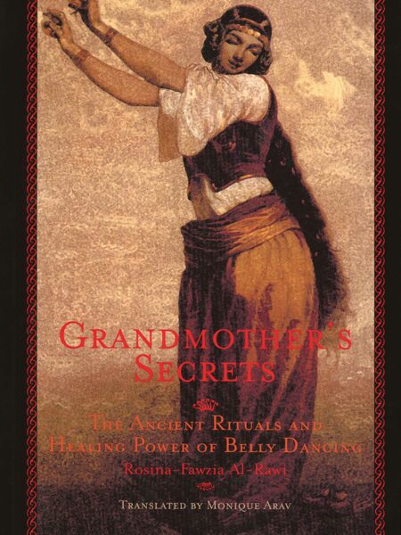 Grandmother’s Secrets: The Ancient Rituals and Healing Power of Belly Dancing