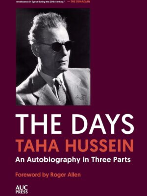 The Days: Taha Hussein An Autobiography In Three Parts