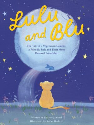 Lulu and Blu: The Tale of a Vegetarian Lioness, a Friendly Fish and Their Most Unusual Friendship