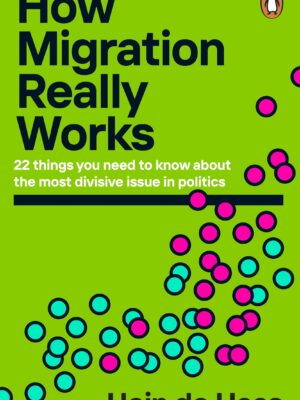 How Migration Really Works: 22 things you need to know about the most divisive issue in politics