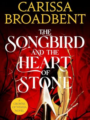 Crowns of Nyaxia 3: The Songbird and the Heart of Stone (The Shadowborn 1)