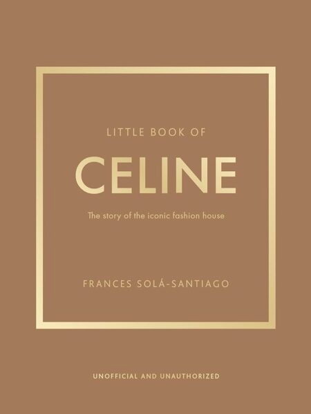 Little Book of Celine: The story of the iconic fashion house