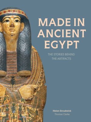 Made in Ancient Egypt: The Stories behind the Artifacts