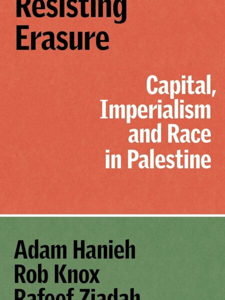 Resisting Erasure: Capital, Imperialism and Race in Palestine