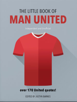 The Little Book of Man United: Over 170 United Quotes!