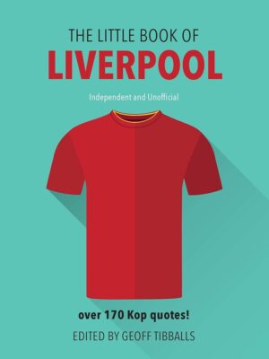 The Little Book of Liverpool: Over 170 Kop Quotes!