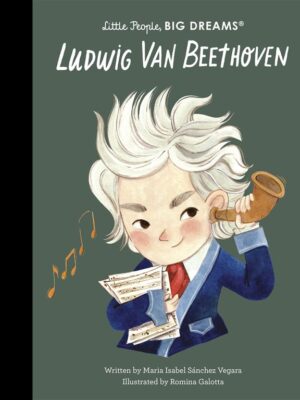 Little People, Big Dreams: Ludwig van Beethoven