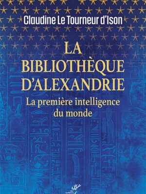 La Bibliothèque d'Alexandrie: La première intelligence du monde
