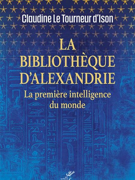 La Bibliothèque d'Alexandrie: La première intelligence du monde