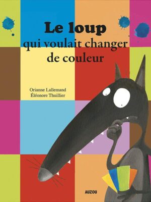 Le Loup: qui Voulait Changer de Couleur (Mes P'tits Albums)
