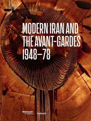 Modern Iran and the Avant-Gardes 1948–78