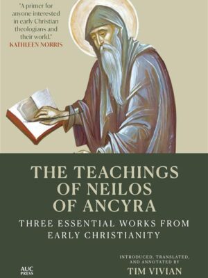 The Teachings of Neilos of Ancyra: Three Essential Works from Early Christianity