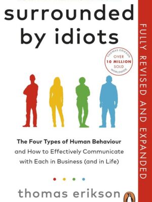 Surrounded by Idiots: The Four Types of Human Behaviour and How to Effectively Communicate with Each in Business (and in Life)