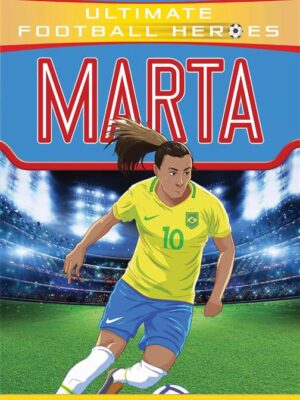 Ultimate Football Heroes: Marta (From the Playground to the Pitch)