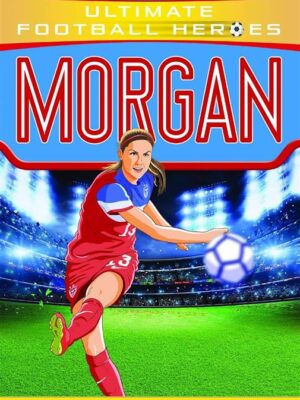 Ultimate Football Heroes: Morgan (From the Playground to the Pitch)