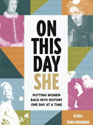 On This Day She: Putting Women Back Into History, One Day At A Time.