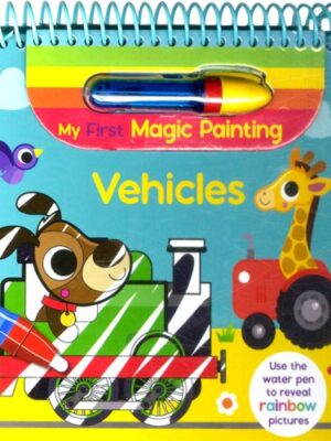 My First Magic Painting: Vehicles (Use the Water Pen to Reveal Rainbow Pictures)