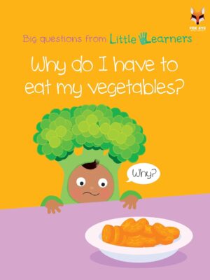 Why do I have to eat my vegetables? Big Questions from Little Learners