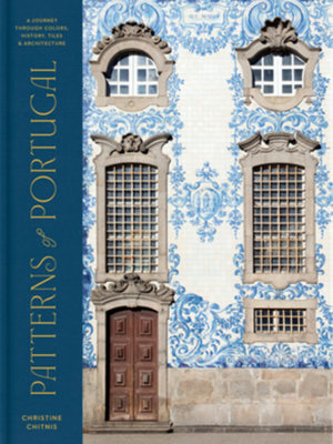 Patterns of Portugal: A Journey Through Colors, History, Tiles, and Architecture