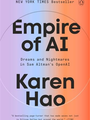 Empire of AI: Dreams and Nightmares in Sam Altman's OpenAI