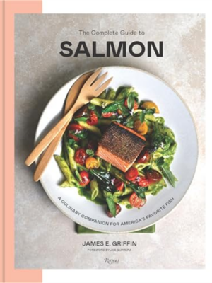 The Complete Guide to Salmon: A Culinary Companion for America's Favorite Fish