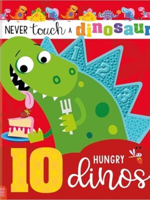Never Touch a Dinosaur: 10 Hungry Dinos